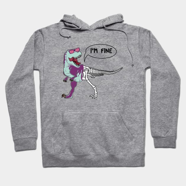 Funny dinosaur expression - I 'm Fine Hoodie by Selva_design14